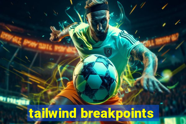 tailwind breakpoints